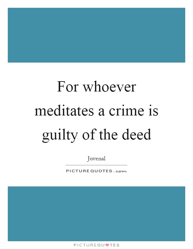 For whoever meditates a crime is guilty of the deed Picture Quote #1