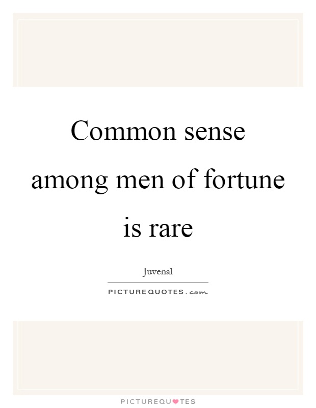 Common sense among men of fortune is rare Picture Quote #1