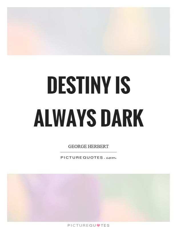 Destiny is always dark Picture Quote #1