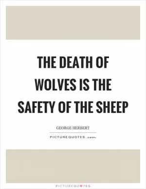 The death of wolves is the safety of the sheep Picture Quote #1