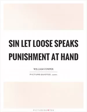 Sin let loose speaks punishment at hand Picture Quote #1