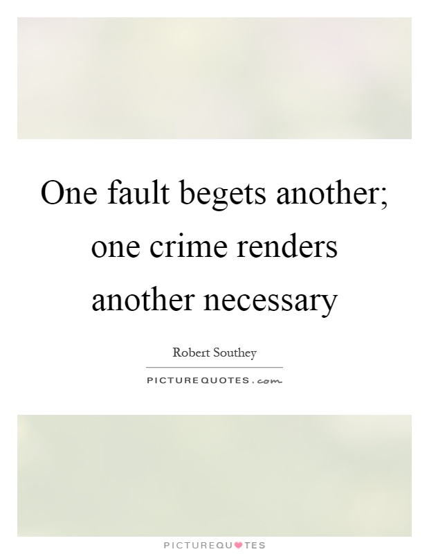 One fault begets another; one crime renders another necessary Picture Quote #1