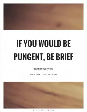 If you would be pungent, be brief Picture Quote #1