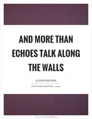 And more than echoes talk along the walls Picture Quote #1