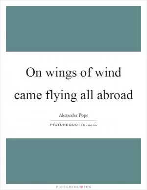 On wings of wind came flying all abroad Picture Quote #1