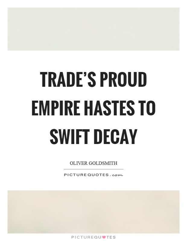Trade's proud empire hastes to swift decay Picture Quote #1
