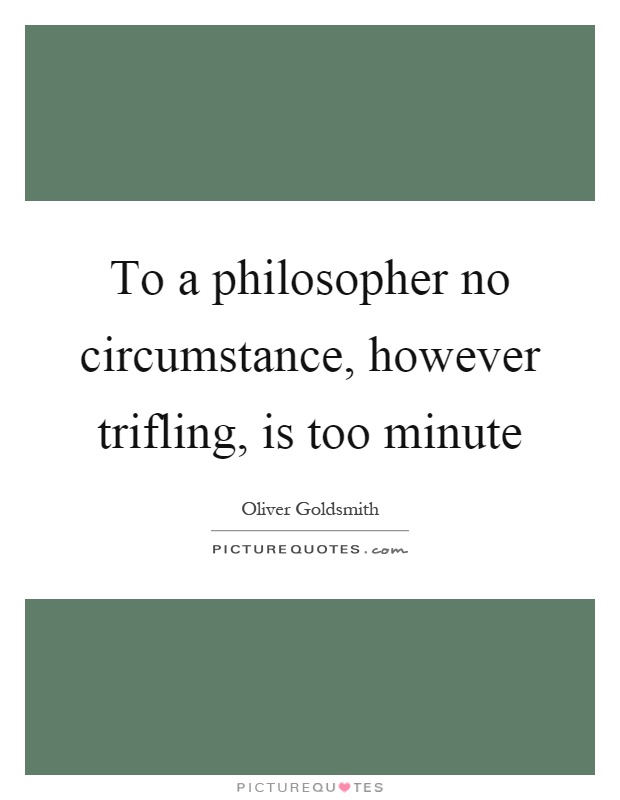 To a philosopher no circumstance, however trifling, is too minute Picture Quote #1