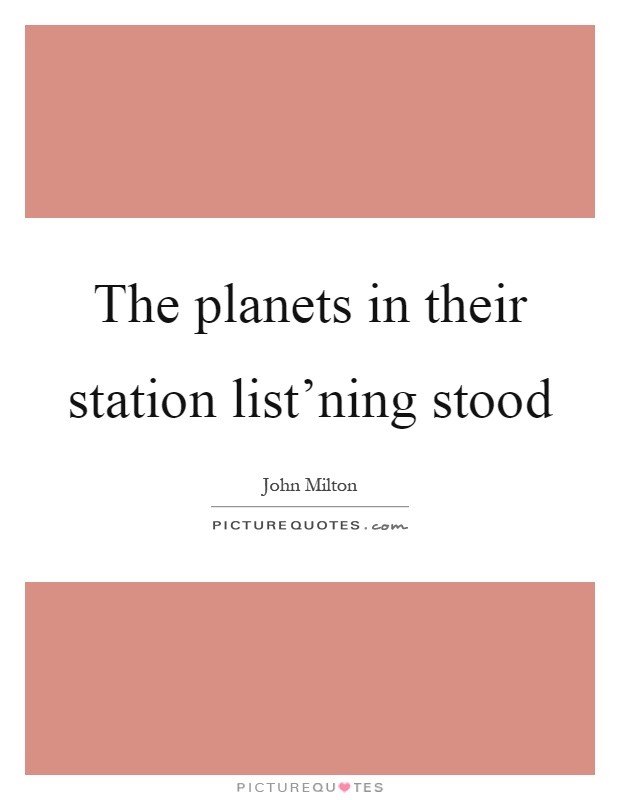 The planets in their station list'ning stood Picture Quote #1