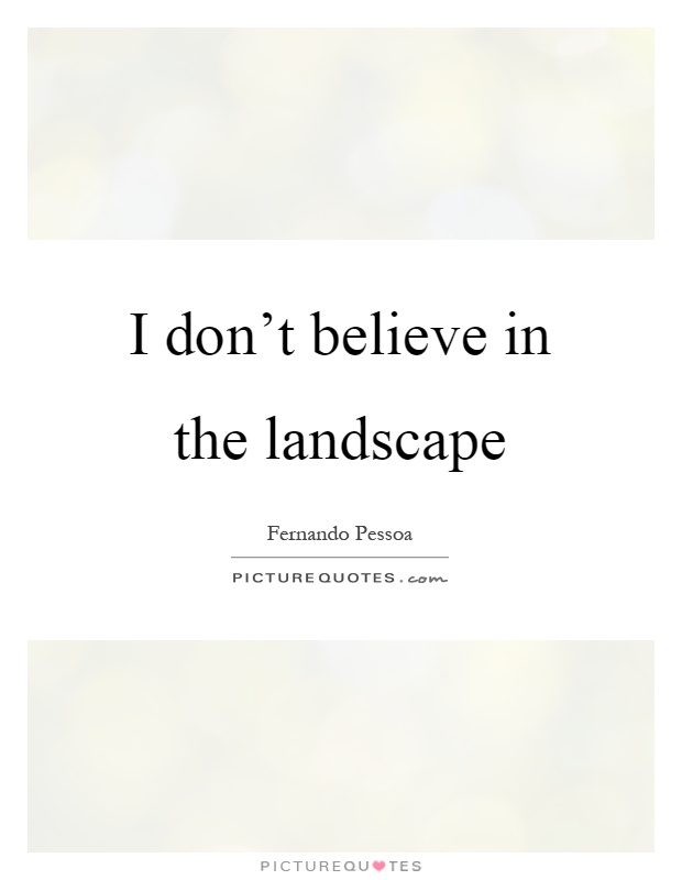 I don't believe in the landscape Picture Quote #1