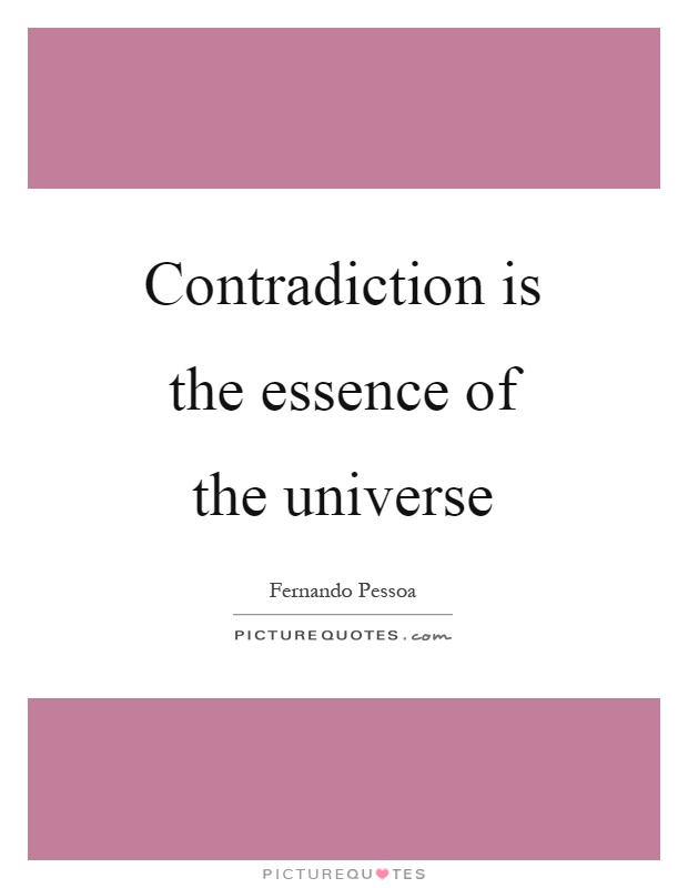 Contradiction is the essence of the universe Picture Quote #1