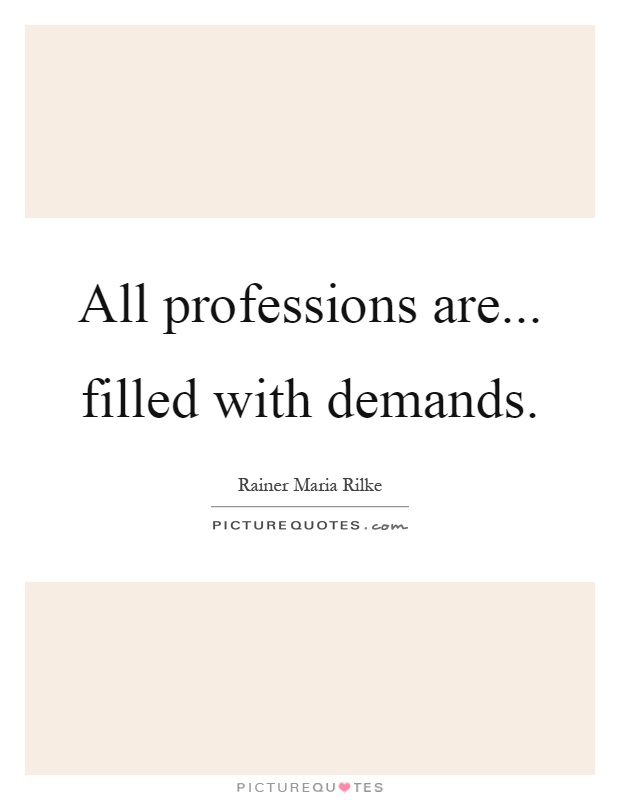 All professions are... filled with demands Picture Quote #1
