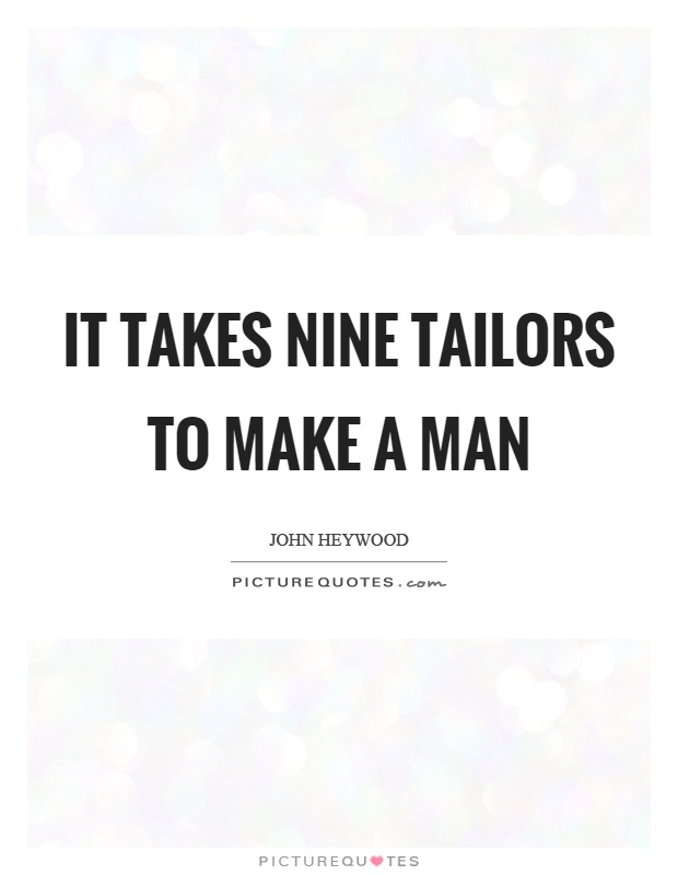 It takes nine tailors to make a man Picture Quote #1