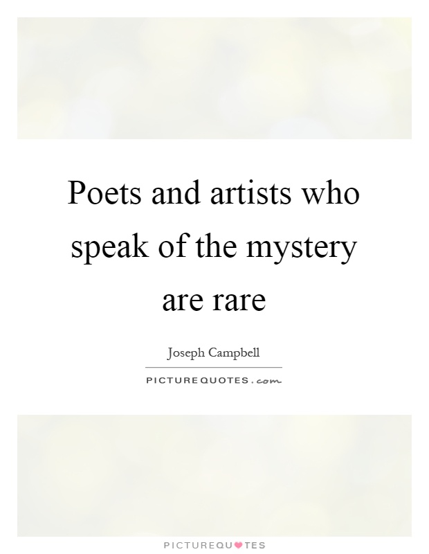 Poets and artists who speak of the mystery are rare Picture Quote #1