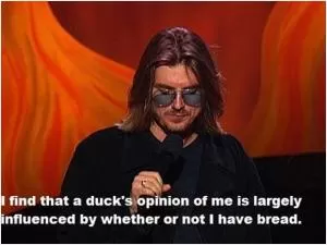 I find that a duck’s opinion of me is largely influence by whether or not I have bread Picture Quote #1