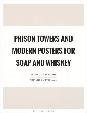 Prison towers and modern posters for soap and whiskey Picture Quote #1