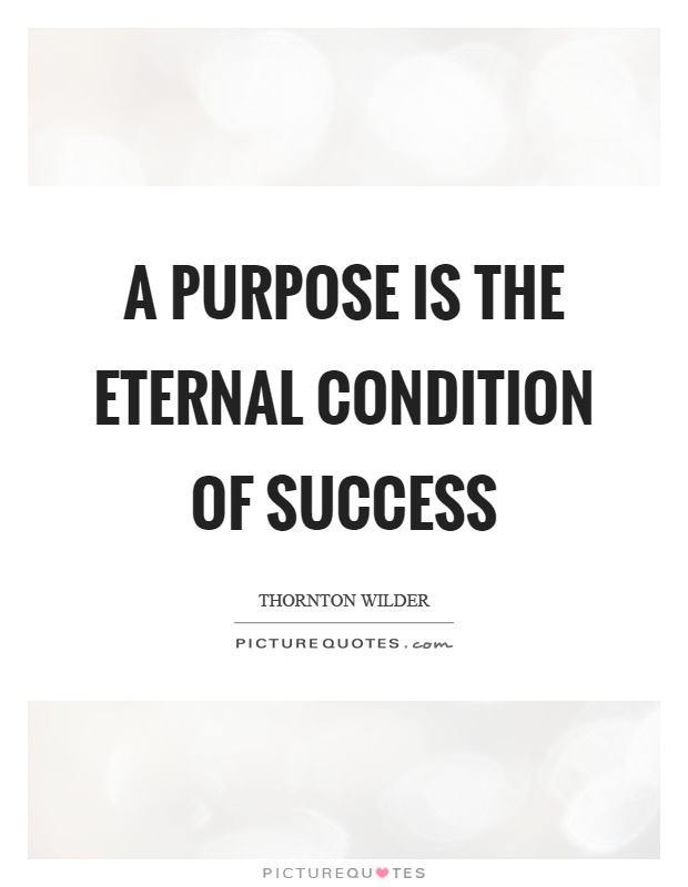 A purpose is the eternal condition of success Picture Quote #1