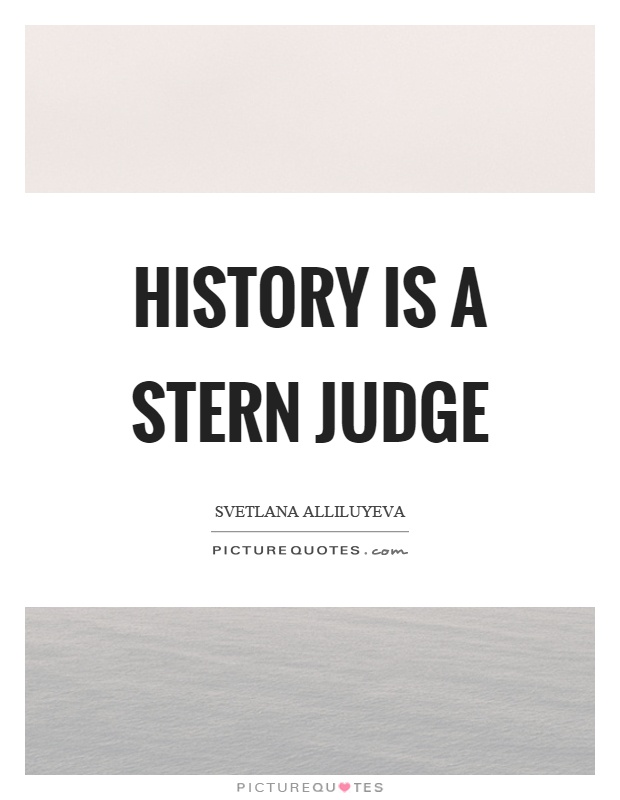 History is a stern judge Picture Quote #1