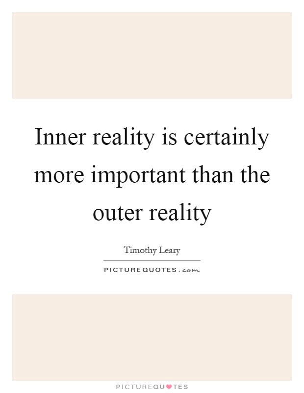 Inner reality is certainly more important than the outer reality Picture Quote #1