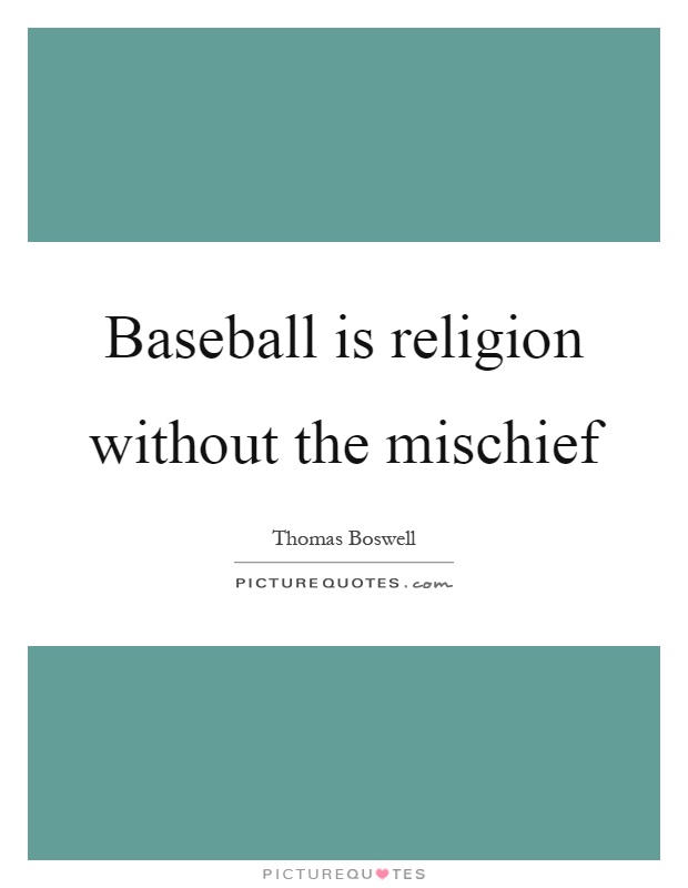 Baseball is religion without the mischief Picture Quote #1