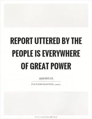 Report uttered by the people is everywhere of great power Picture Quote #1