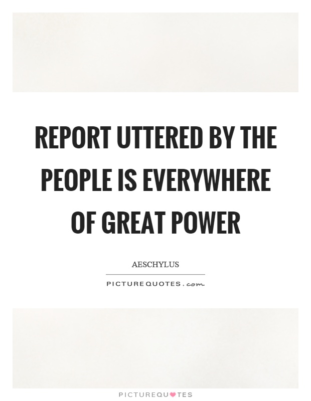 Report uttered by the people is everywhere of great power Picture Quote #1