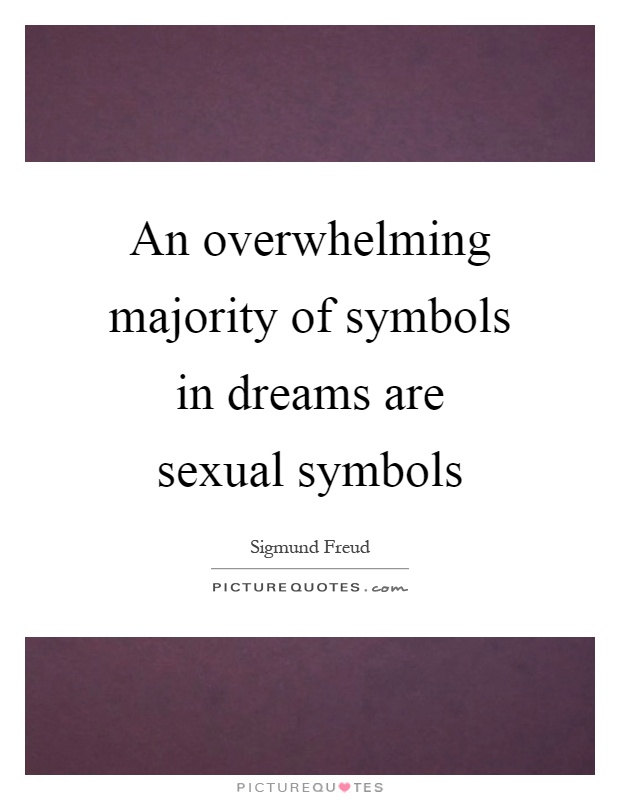 An overwhelming majority of symbols in dreams are sexual symbols Picture Quote #1