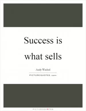 Success is what sells Picture Quote #1