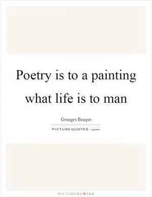 Poetry is to a painting what life is to man Picture Quote #1