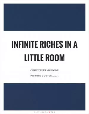 Infinite riches in a little room Picture Quote #1