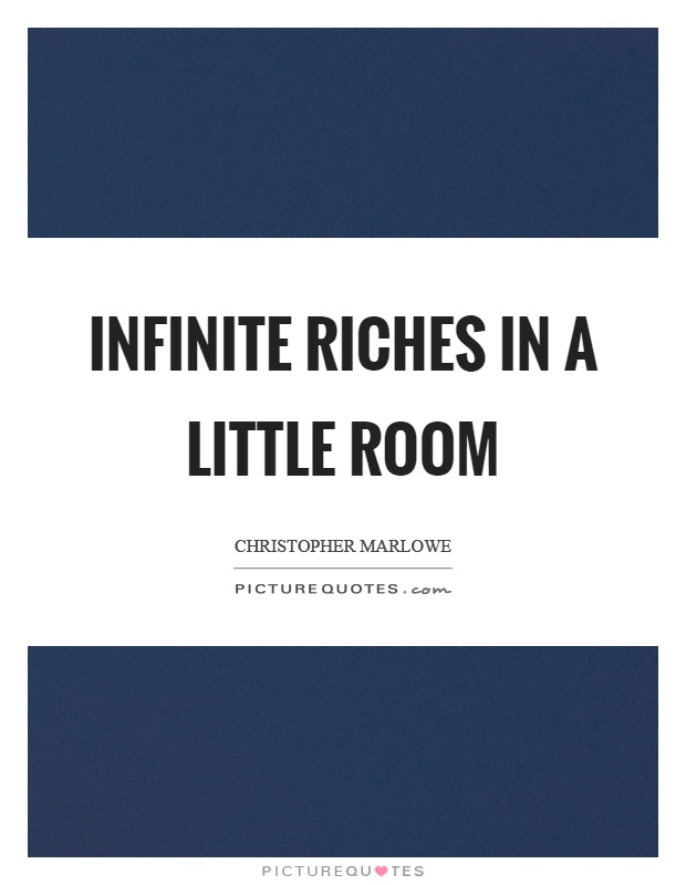 Infinite riches in a little room Picture Quote #1