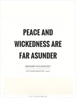 Peace and wickedness are far asunder Picture Quote #1