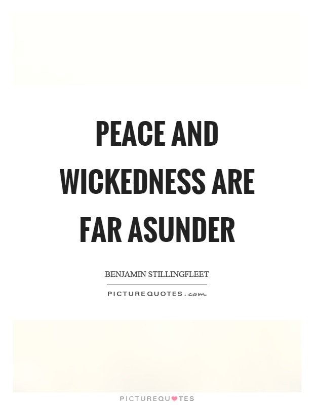 Peace and wickedness are far asunder Picture Quote #1