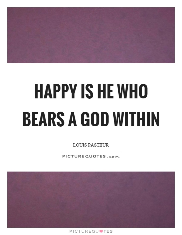 Happy is he who bears a God within Picture Quote #1