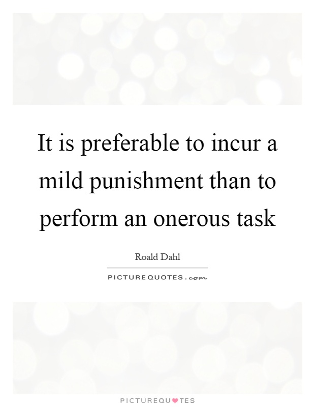 It is preferable to incur a mild punishment than to perform an onerous task Picture Quote #1