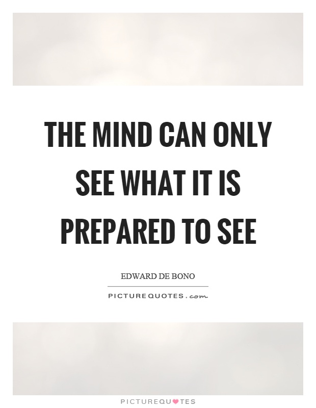 The mind can only see what it is prepared to see Picture Quote #1