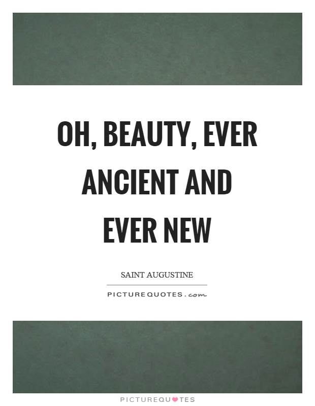 Oh, beauty, ever ancient and ever new Picture Quote #1