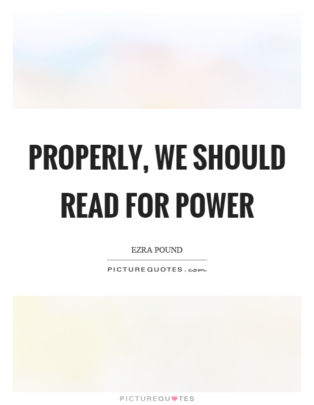 Properly, we should read for power Picture Quote #1