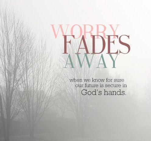 Worry fades away when we know for sure our future is secure in God's hands Picture Quote #1