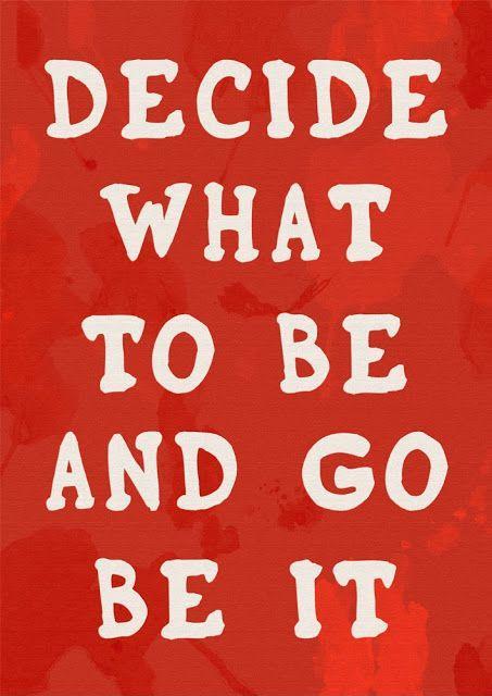 Decide what to be and go be it Picture Quote #1