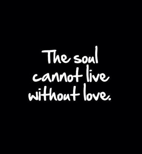 The soul cannot live without love Picture Quote #1