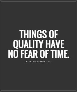 Things of quality have no fear of time Picture Quote #1