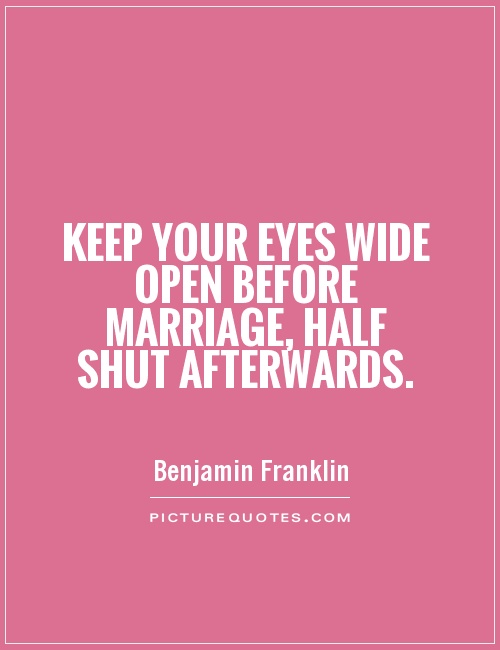 Keep your eyes wide open before marriage, half shut afterwards Picture Quote #1
