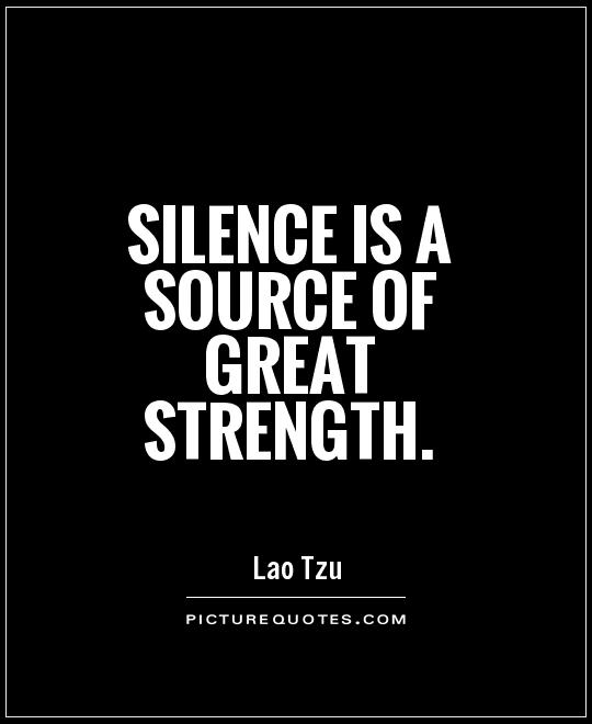 Silence is a source of great strength Picture Quote #1