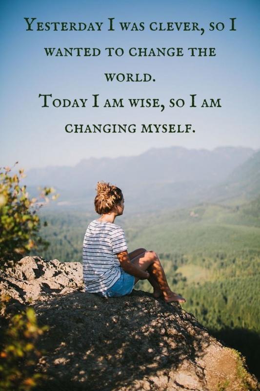 Yesterday I was clever, so I wanted to change the world. Today I am wise, so I am changing myself Picture Quote #2