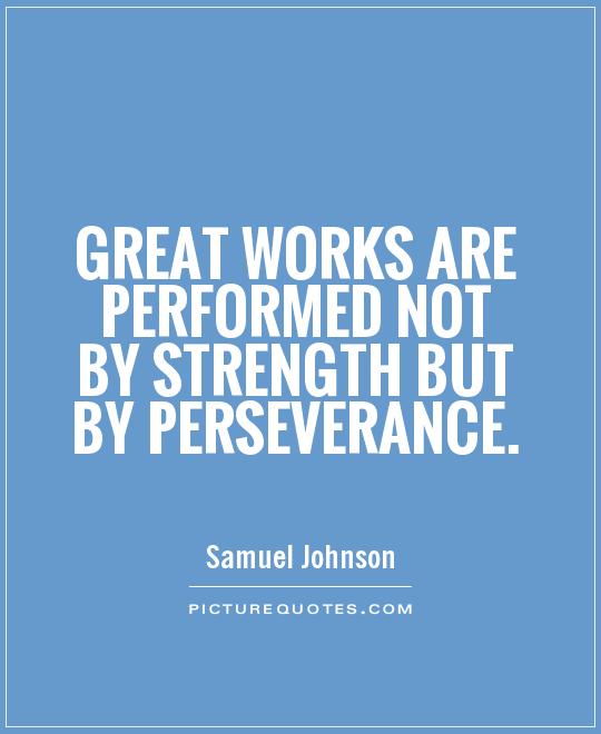 Great works are performed not by strength but by perseverance Picture Quote #1