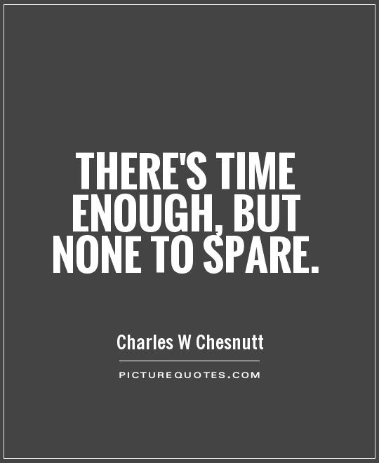 There's time enough, but none to spare Picture Quote #1