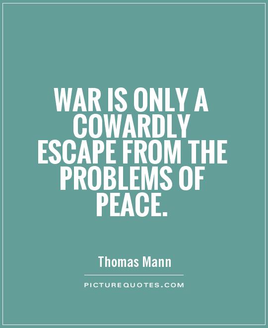 War is only a cowardly escape from the problems of peace Picture Quote #1