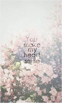 You make my heart smile Picture Quote #1