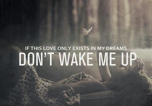 If this love only exists in my dreams, Don't wake me up Picture Quote #1