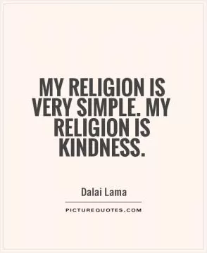 My religion is very simple. My religion is kindness Picture Quote #1